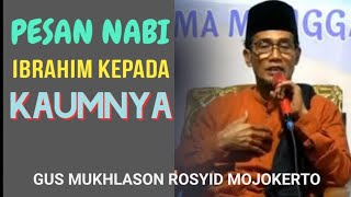 PESAN NABI IBRAHIM PADA KAUMNYA - GUS MUKHLASON ROSYID MOJOKERTO ✓ @subhanmbah4549