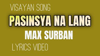 PASINSYA NA LANG | MAX SURBAN | LOVE SONG | LYRICS VIDEO | #tataybembembheemzkheemixtv