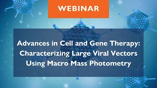 Advances in cell and gene therapy: Characterizing large viral vectors using macro mass photometry