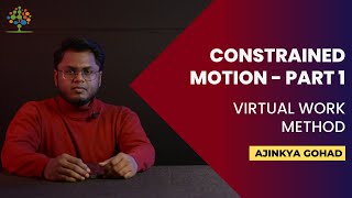 [Simplified] | Constrained Motion - Part 1 | Virtual Work Method | Ajinkya Gohad