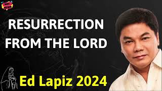 RESURRECTION FROM THE LORD - Ed Lapiz Latest Sermon