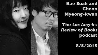 Korean novelists Bae Suah and Cheon Myeong-kwan — Los Angeles Review of Books podcast — 8/5/2015