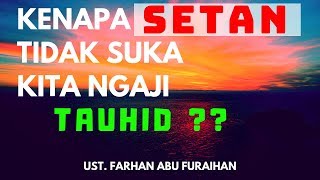 Kenapa Setan Tidak Suka Kajian TAUHID - Ustadz Farhan Abu Furaihan