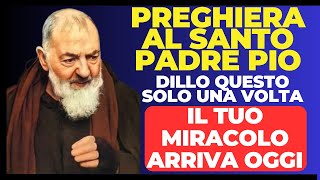 RAGGIUNGI IL TUO MIRACOLO URGENTE OGGI CON QUESTA POTENTE PREGHIERA A PADRE PIO.