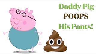 Daddy Pig Poops His Pants (Peppa Pig)