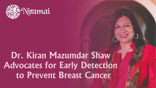 Dr. Kiran Mazumdar Shaw's  emphasizes early detection to prevent breast cancer.