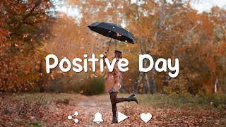 [Playlist] Positive Day 🍂 Chill songs when you want to feel motivated and relaxed ~ Morning songs