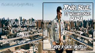 Jonas Blue - Mama ft. William Singe (Emixx X QB!K) Bootleg