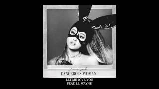 Ariana Grande (feat. Lil Wayne) - Let Me Love You (Official Audio)