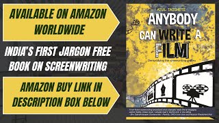 ANYBODY CAN WRITE A FILM - A JARGON FREE BOOK ON SCREENWRITING BY ATUL TAISHETE / AMAZON LINK BELOW