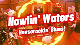 Howlin' Waters Band - Live Houserockin' Blues!