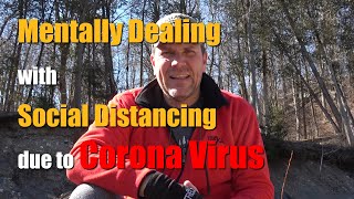 Mentally Dealing with Social Distancing due to Corona Virus