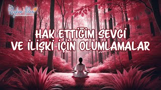 Hak Ettiğin Sevgi ve İlişki için Olumlamalar / Reyhan İldaş