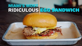 Miami's Most Ridiculous Egg Sandwich