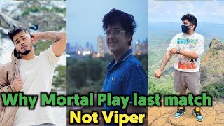 Why mortal play Last match not viper