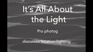 It's All About the Light - Pro insights to light on location