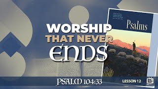 Worship That Never Ends | Sabbath School | Lesson 12 | Q1 2024