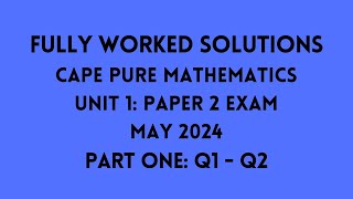 Cape Pure Mathematics Unit 1 2024 Exam: Fully Worked Solutions (Part 1) Q1 to Q2: Adobe Math Lab