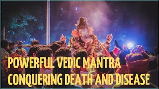 Powerful Vedic Mantra Conquering Death and Disease