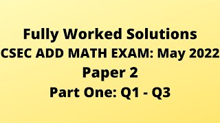 CXC ADDITIONAL MATHEMATICS 2022 Exam: Fully Worked Solutions (Part 1) Q1 to Q3: Adobe Math Lab