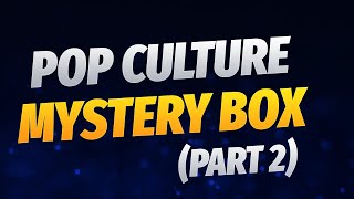 Pop Culture Mystery Box (Part 2)