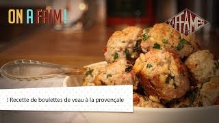 On a faim! Recette de boulettes de veau à la provençale