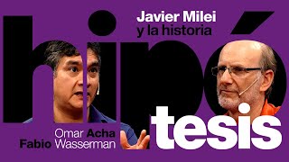 [Hipótesis] Javier Milei es historia, con Omar Acha y Fabio Wasserman