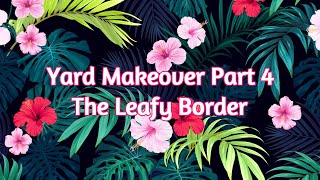 Yard Makeover Part 4:  The Leafy Border