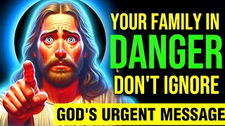 🛑 GOD SAYS :- YOUR FAMILY IN DANGER DON'T IGNORE MY CHILD || God's Message Now !! #jesus #bible #god