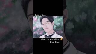 Oath of love - Xiao Zhan Yang Zi / Xiao Zhan in Oath of love acrylic painting 🎨🖌️ #chinesedrama #art