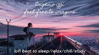 Eugenio Izzi - feel free to imagine (lofi beat to sleep/relax/chill/study)