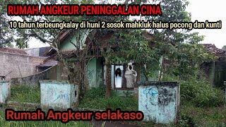 RUMAH HANTU ANGKEUR PENINGGALAN CINA⁉️10 TAHUN TERBEUNGKALAY, SEPERTI INILAH SUASANANYA ..