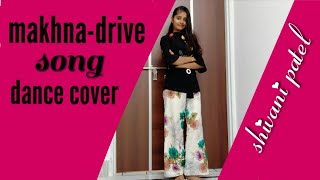 Makhna - drive song dance cover | choreograph by shivani patel | dance video