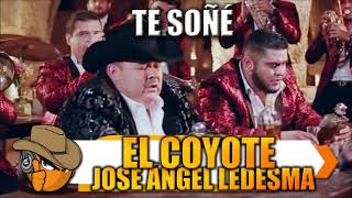 TE SOÑÉ - El Coyote "José Ángel Ledesma"