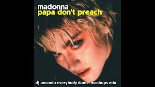 MADONNA   PAPA DON'T PREACH 2023 DJ AMANDA EVERYBODY DANCE MASHUPS MIX