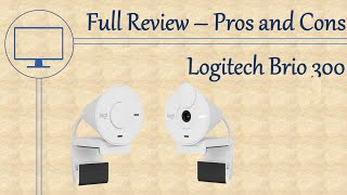 Logitech Brio 300 Review - Pros and Cons