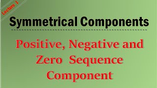 Lecture-1 What is Symmetrical Components? (1 of 2) || Symmetrical Components