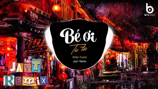 Bé Ơi Từ Từ (Jay T Remix) x Wren Evans | Làm Gì Thì Làm Đừng Nhìn Anh Như Thế Remix Hot Tiktok 2024