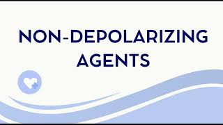 What are NON- DEPOLARIZING Agents?