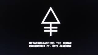 Metaprogramming The Human Biocomputer (feat. Kate Alderton & John C Lily)