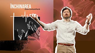 Închinarea este comunitară - Adiel Bunescu - Missio Dei