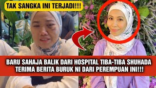 BARU SAHAJA BALIK DARI HOSPITAL .. TIBA-TIBA SHUHADA TERIMA BERITA BURUK NI???