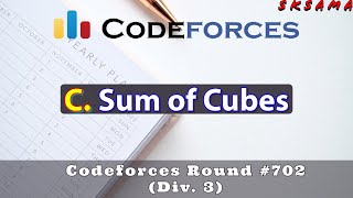 C. Sum of Cubes |  Codeforces Round #702 (Div. 3) | sKSama