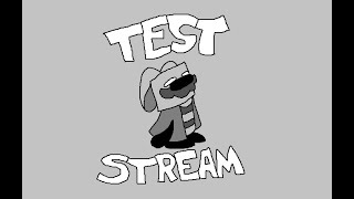 TEST STREAM THINGY