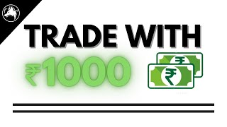 HOW TO TRADE WITH ₹1000 & GROW YOUR TRADING ACCOUNT