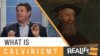 Real Life Talks | What is Calvanism?