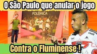 "POLÊMICA O SÃO PAULO" pedi ANULAÇÃO do jogo contra o FLUMINENSE.