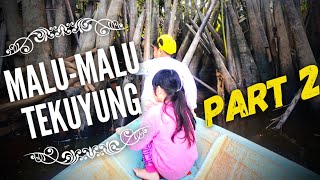 MALU-MALU TEKUYUNG | Part 2