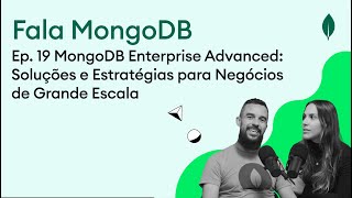 Fala MongoDB Ep. 19 MongoDB Enterprise Advanced: Soluções e Estratégias para Negócios