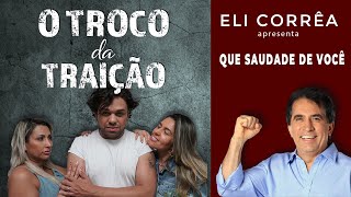 QUE SAUDADAE DE VOCE - O TROCO DA TRAIÇÃO